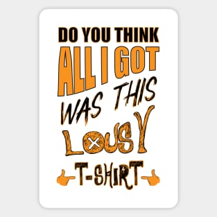 DO You Think - All I Got Was This Lousy T-shirt Magnet